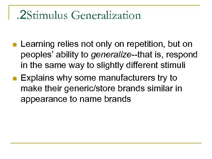 . 2 Stimulus Generalization n n Learning relies not only on repetition, but on