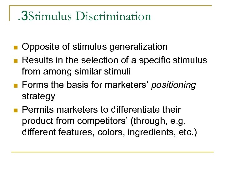 . 3 Stimulus Discrimination n n Opposite of stimulus generalization Results in the selection