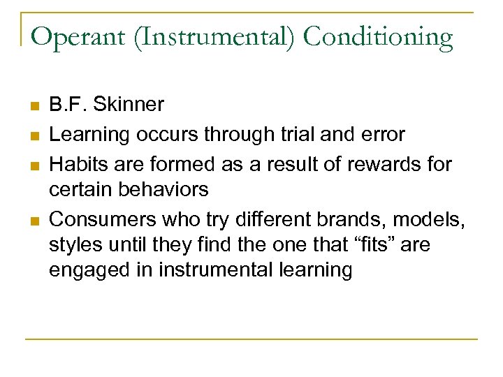 Operant (Instrumental) Conditioning n n B. F. Skinner Learning occurs through trial and error