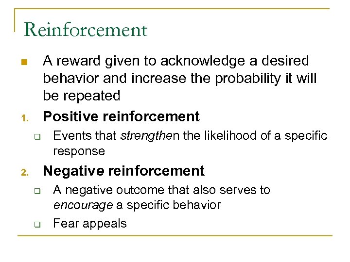 Reinforcement A reward given to acknowledge a desired behavior and increase the probability it