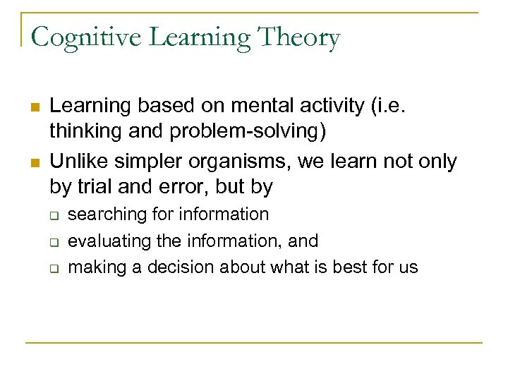 Cognitive Learning Theory n n Learning based on mental activity (i. e. thinking and