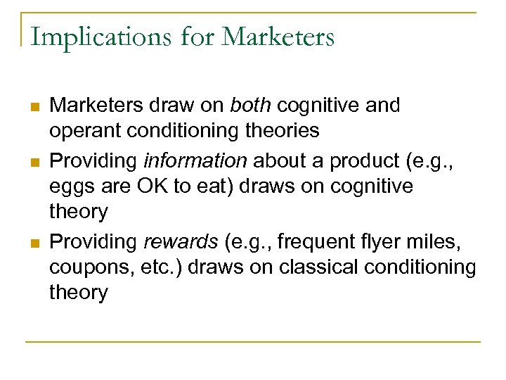 Implications for Marketers n n n Marketers draw on both cognitive and operant conditioning