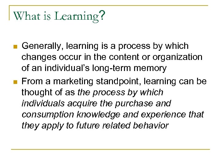 What is Learning? n n Generally, learning is a process by which changes occur