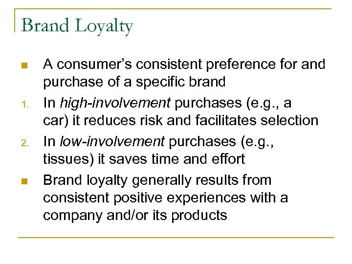 Brand Loyalty n 1. 2. n A consumer’s consistent preference for and purchase of