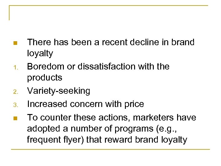 n 1. 2. 3. n There has been a recent decline in brand loyalty