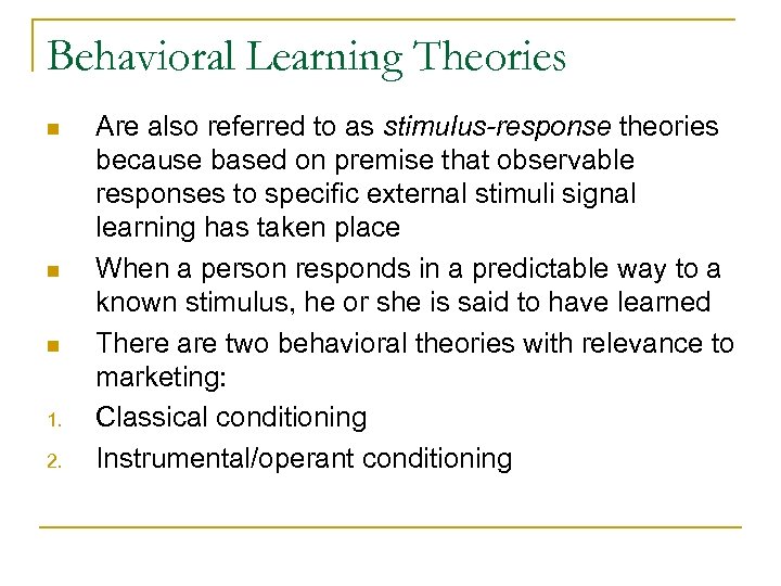 Behavioral Learning Theories n n n 1. 2. Are also referred to as stimulus-response