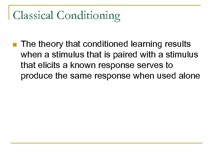 Classical Conditioning n The theory that conditioned learning results when a stimulus that is