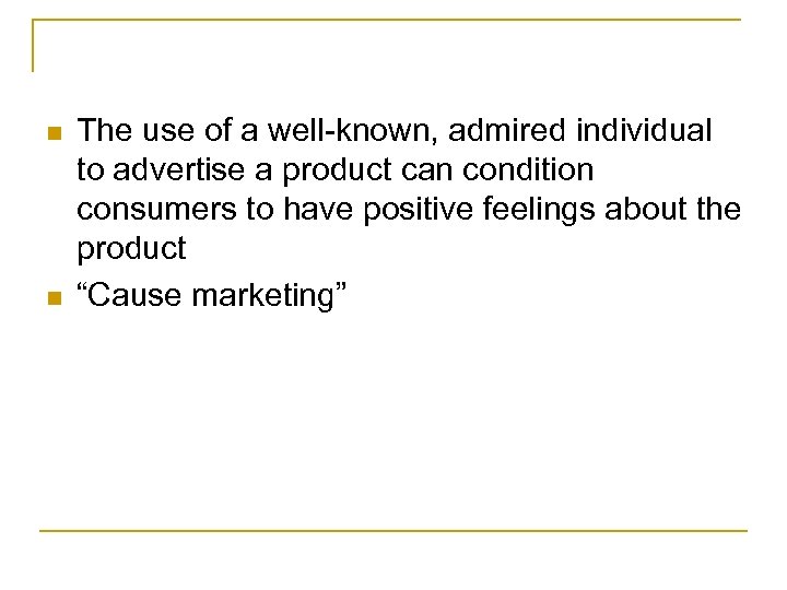 n n The use of a well-known, admired individual to advertise a product can