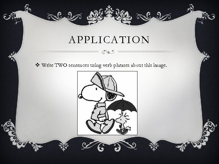 APPLICATION v Write TWO sentences using verb phrases about this image. 