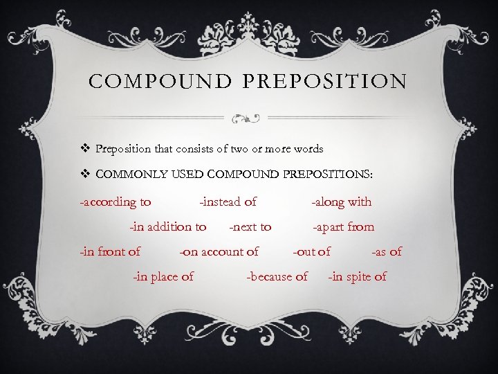 COMPOUND PREPOSITION v Preposition that consists of two or more words v COMMONLY USED
