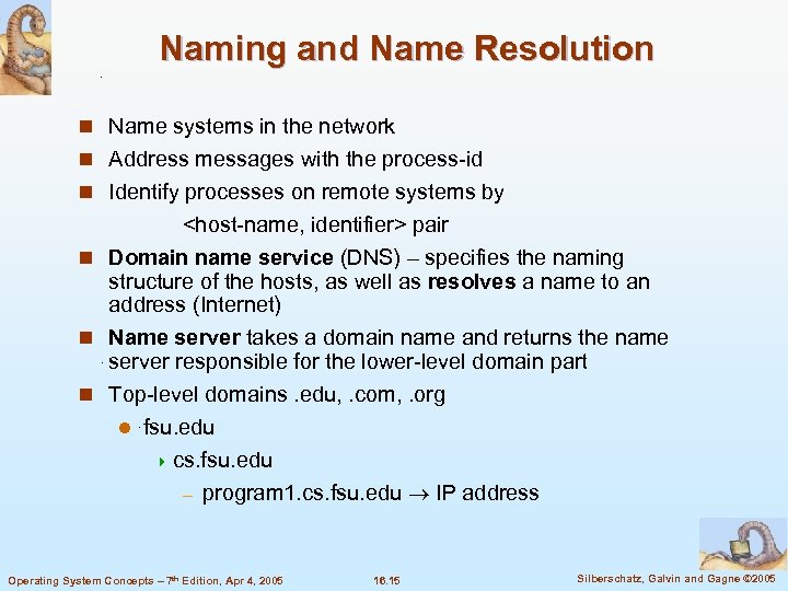 Naming and Name Resolution n Name systems in the network n Address messages with