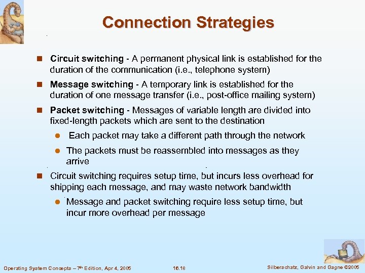 Connection Strategies n Circuit switching - A permanent physical link is established for the