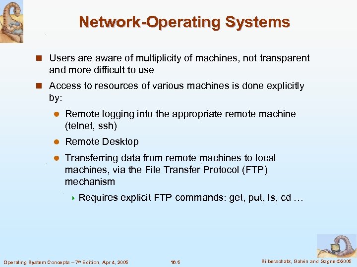 Network-Operating Systems n Users are aware of multiplicity of machines, not transparent and more