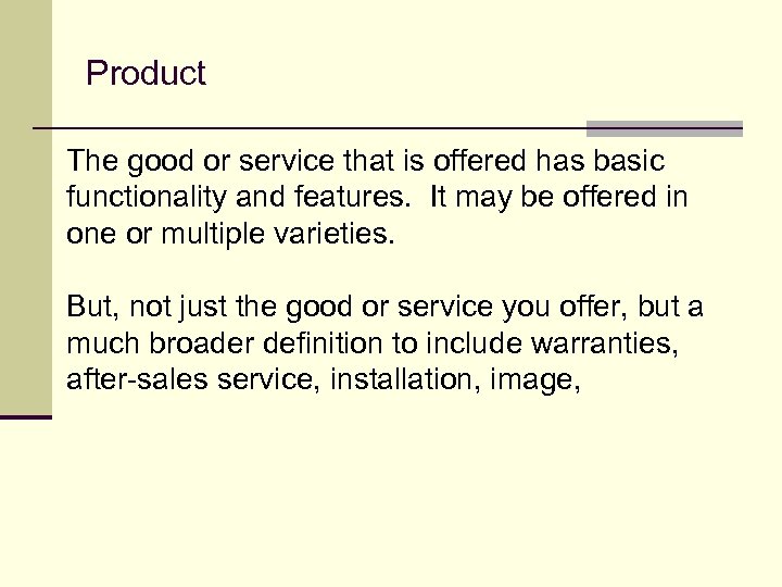Product The good or service that is offered has basic functionality and features. It
