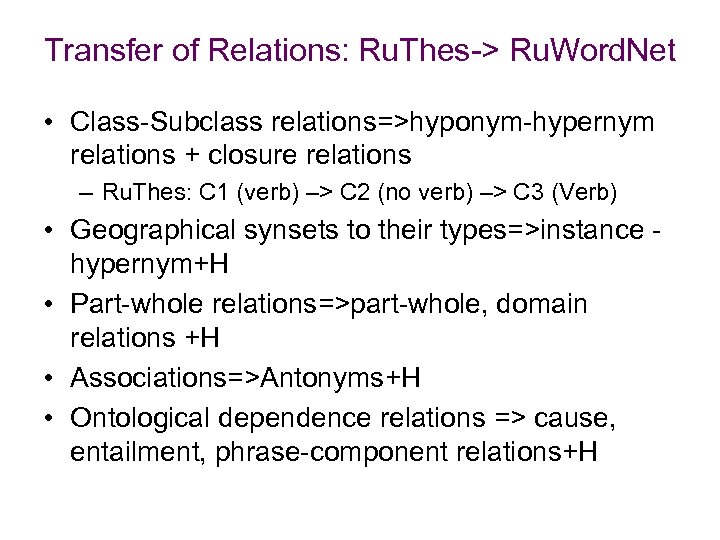 Transfer of Relations: Ru. Thes-> Ru. Word. Net • Class-Subclass relations=>hyponym-hypernym relations + closure