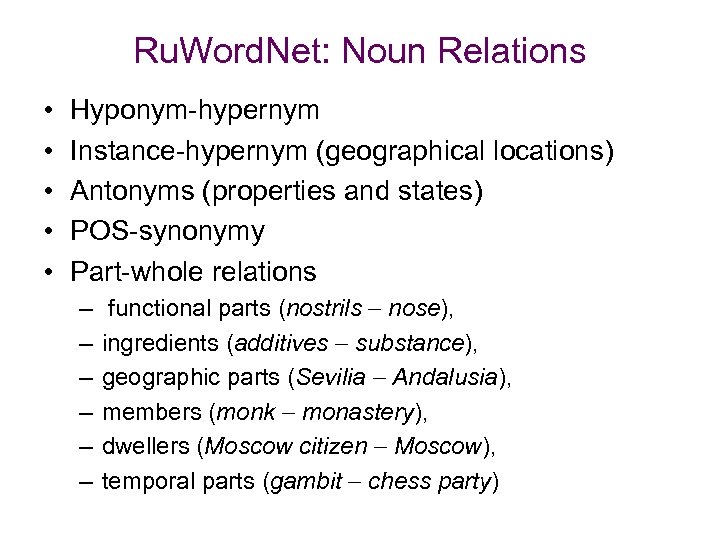 Ru. Word. Net: Noun Relations • • • Hyponym-hypernym Instance-hypernym (geographical locations) Antonyms (properties