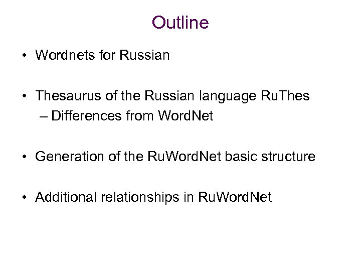 Outline • Wordnets for Russian • Thesaurus of the Russian language Ru. Thes –