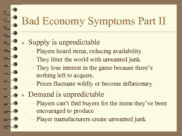 Bad Economy Symptoms Part II l Supply is unpredictable – Players hoard items, reducing