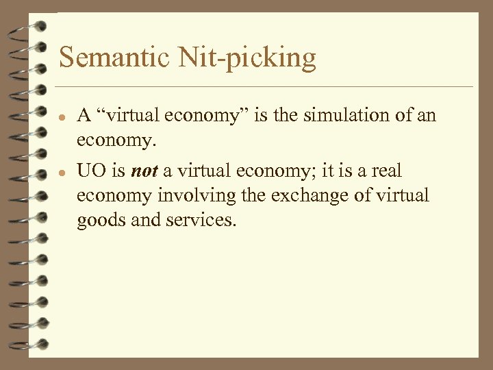 Semantic Nit-picking l l A “virtual economy” is the simulation of an economy. UO