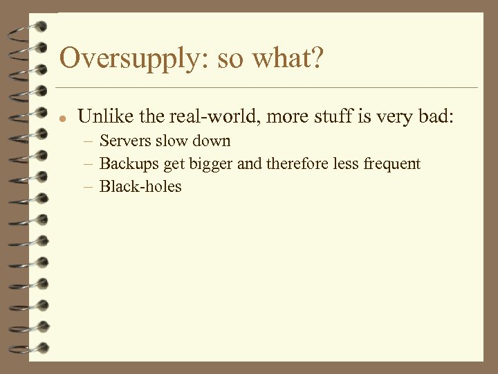 Oversupply: so what? l Unlike the real-world, more stuff is very bad: – Servers