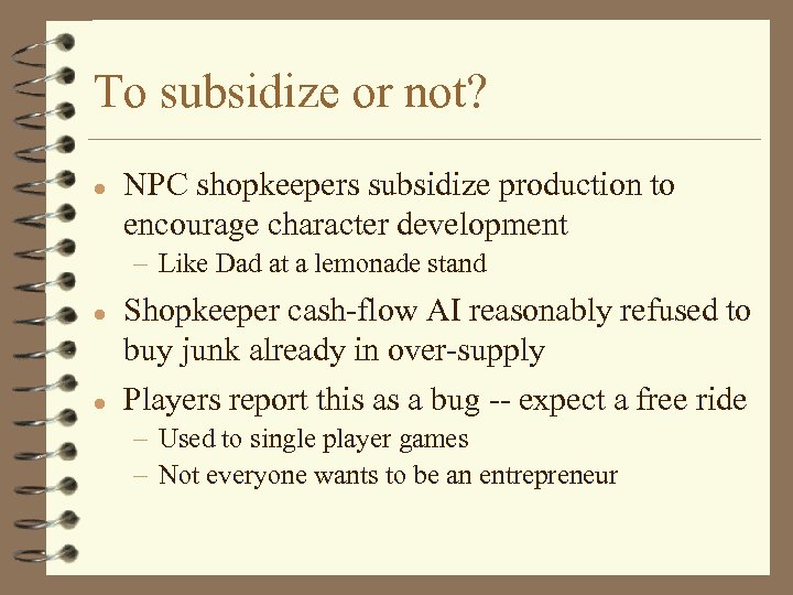 To subsidize or not? l NPC shopkeepers subsidize production to encourage character development –