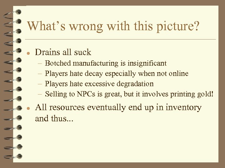 What’s wrong with this picture? l Drains all suck – – l Botched manufacturing