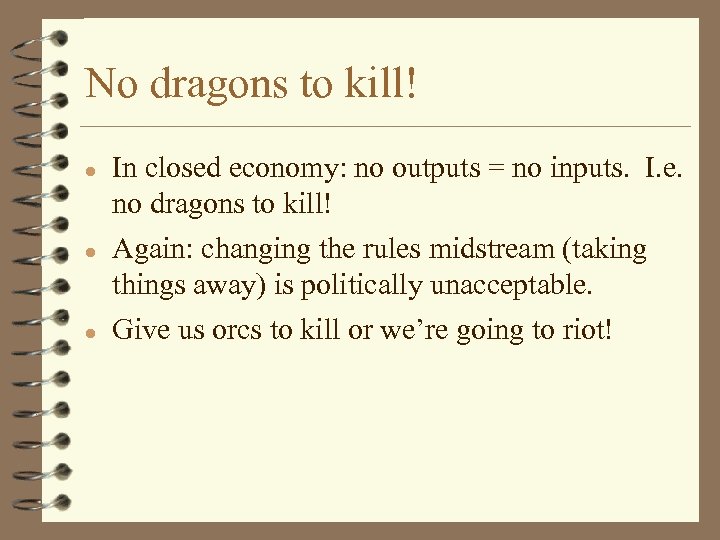 No dragons to kill! l l l In closed economy: no outputs = no