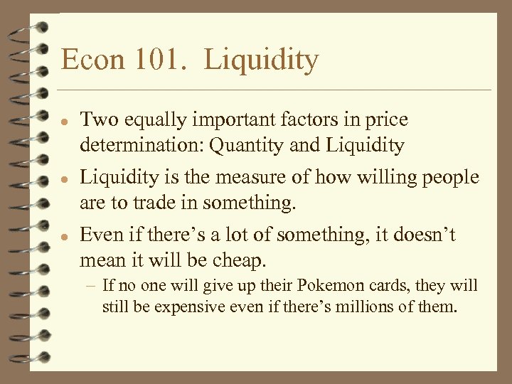 Econ 101. Liquidity l l l Two equally important factors in price determination: Quantity
