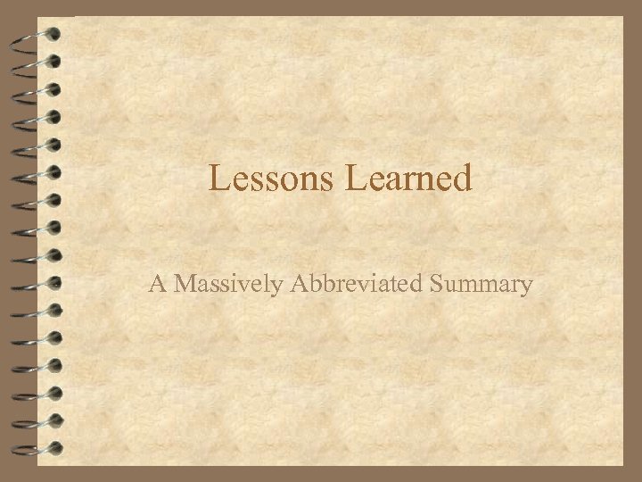 Lessons Learned A Massively Abbreviated Summary 