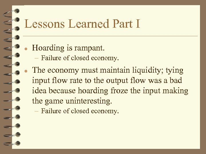 Lessons Learned Part I l Hoarding is rampant. – Failure of closed economy. l