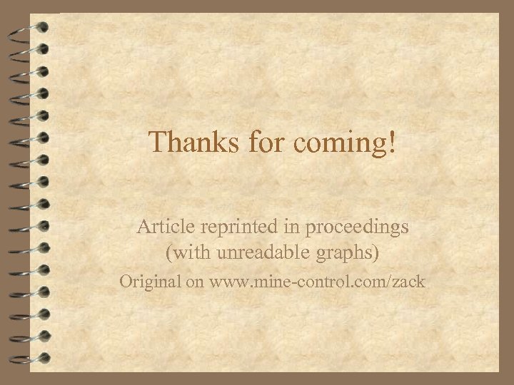 Thanks for coming! Article reprinted in proceedings (with unreadable graphs) Original on www. mine-control.