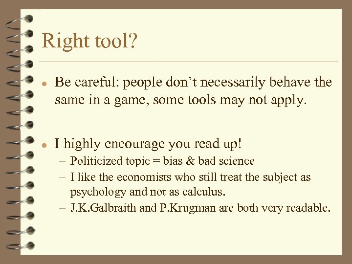 Right tool? l l Be careful: people don’t necessarily behave the same in a