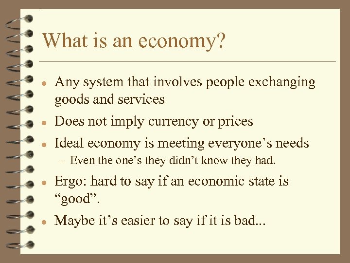 What is an economy? l Any system that involves people exchanging goods and services