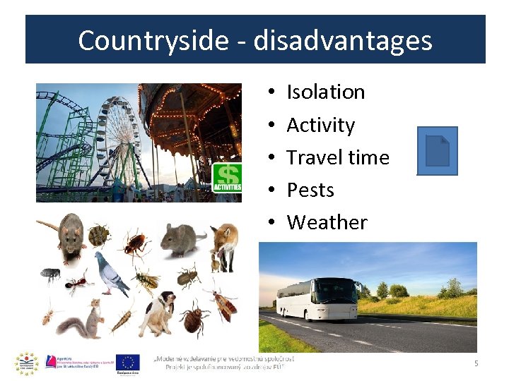 Countryside - disadvantages • • • Isolation Activity Travel time Pests Weather 5 