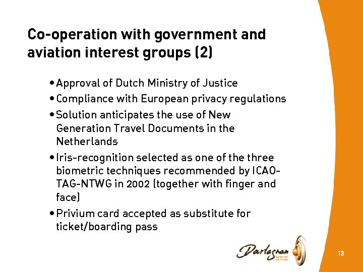 Co-operation with government and aviation interest groups (2) • Approval of Dutch Ministry of