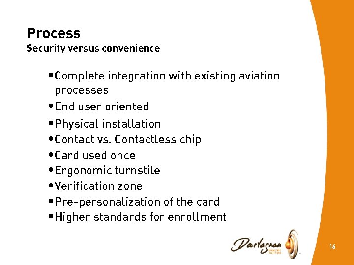Process Security versus convenience • Complete integration with existing aviation processes • End user