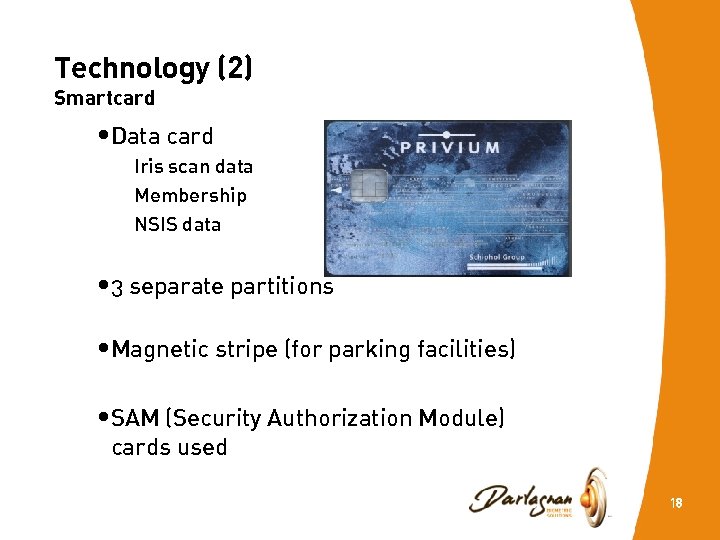 Technology (2) Smartcard • Data card Iris scan data Membership NSIS data • 3