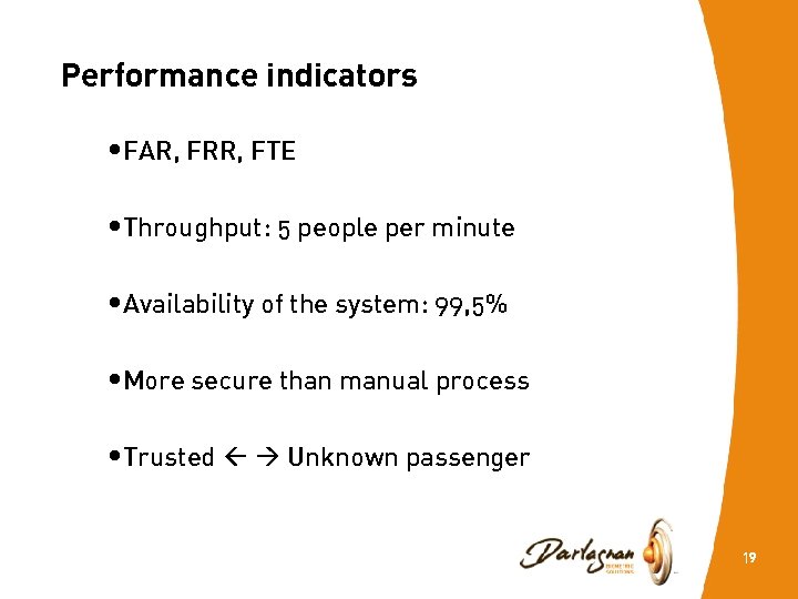 Performance indicators • FAR, FRR, FTE • Throughput: 5 people per minute • Availability