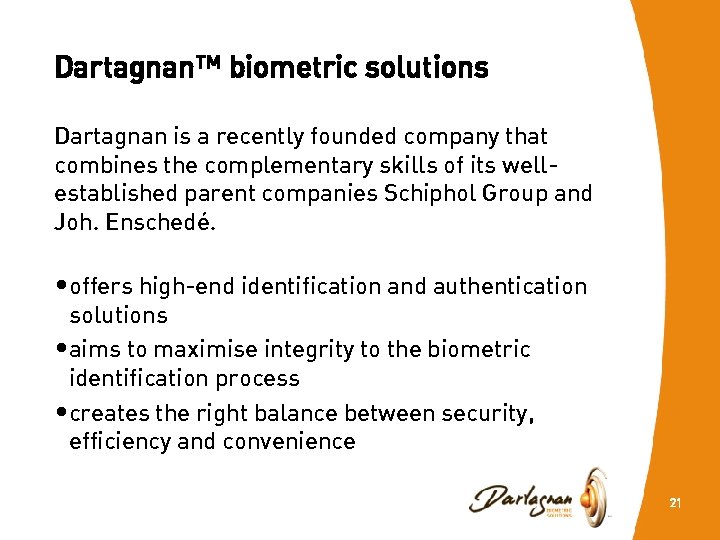 Dartagnan™ biometric solutions Dartagnan is a recently founded company that combines the complementary skills