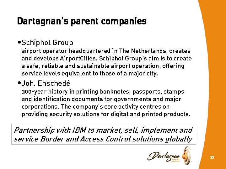 Dartagnan’s parent companies • Schiphol Group airport operator headquartered in The Netherlands, creates and