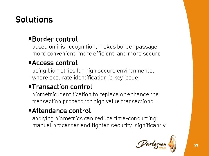 Solutions • Border control based on iris recognition, makes border passage more convenient, more