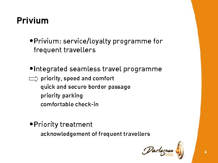Privium • Privium: service/loyalty programme for frequent travellers • Integrated seamless travel programme priority,