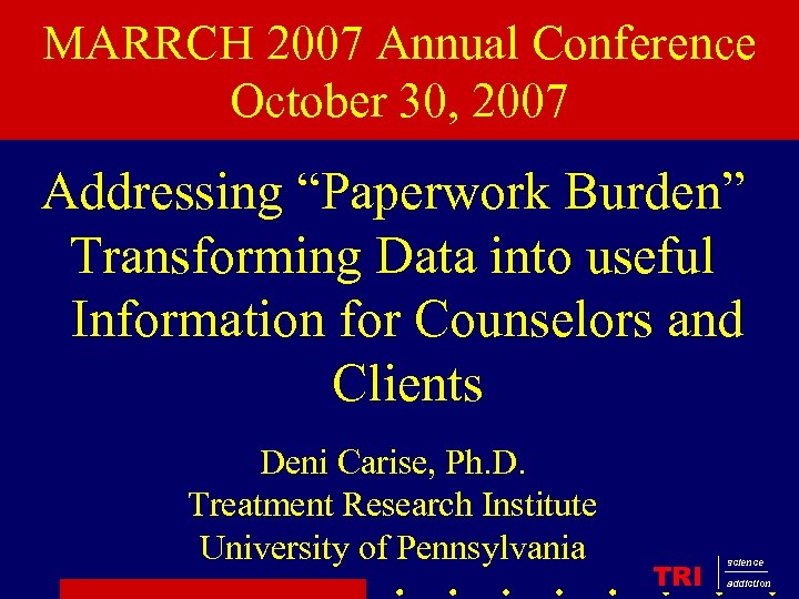 MARRCH 2007 Annual Conference October 30, 2007 Addressing “Paperwork Burden” Transforming Data into useful