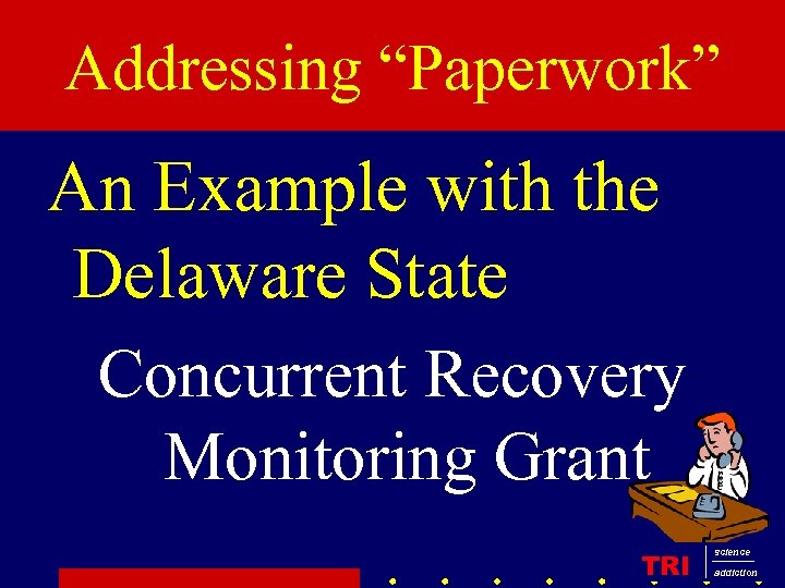 Who are the Counselors? Addressing “Paperwork” An Example with the Delaware State Concurrent Recovery