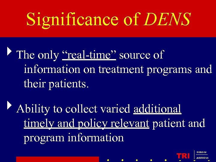 Significance of DENS 4 The only “real-time” source of information on treatment programs and