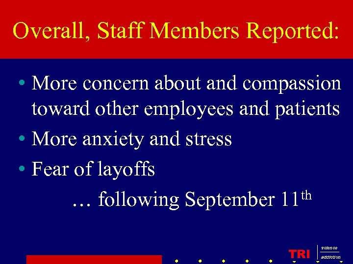 Overall, Staff Members Reported: • More concern about and compassion toward other employees and