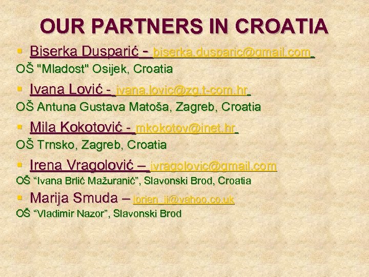 OUR PARTNERS IN CROATIA § Biserka Dusparić - biserka. dusparic@gmail. com OŠ 