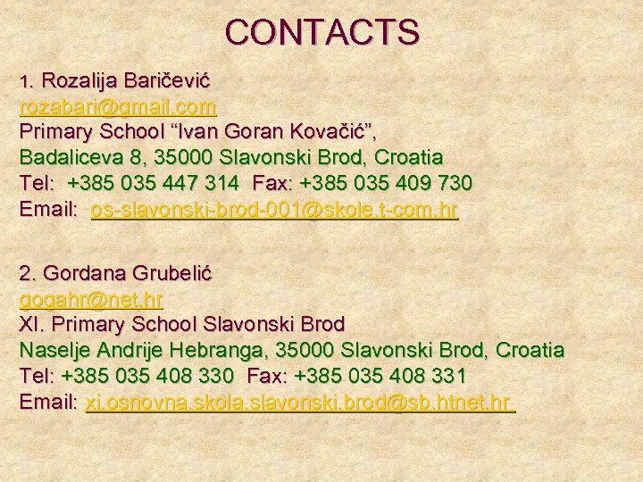 CONTACTS 1. Rozalija Baričević rozabari@gmail. com Primary School “Ivan Goran Kovačić”, Badaliceva 8, 35000