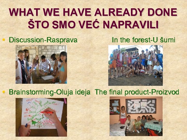 WHAT WE HAVE ALREADY DONE ŠTO SMO VEĆ NAPRAVILI § Discussion-Rasprava In the forest-U