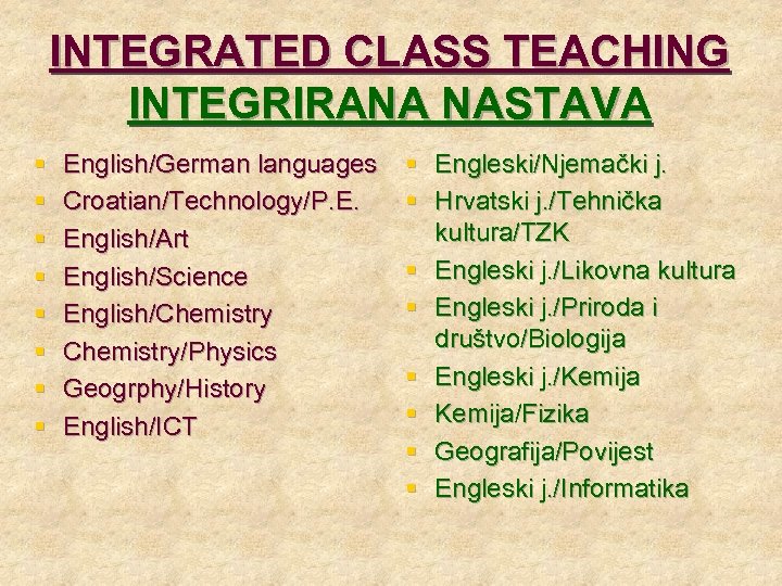 INTEGRATED CLASS TEACHING INTEGRIRANA NASTAVA § § § § English/German languages Croatian/Technology/P. E. English/Art